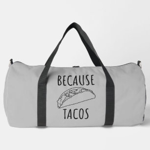 Because Tacos   Duffle Bag