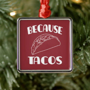 Because Tacos Metal Ornament