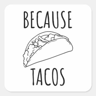 Because Tacos   Square Sticker