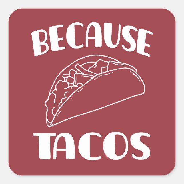 Because Tacos       Square Sticker (Front)