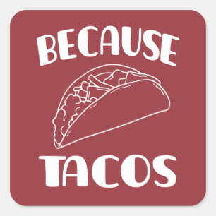 Because Tacos Square Sticker