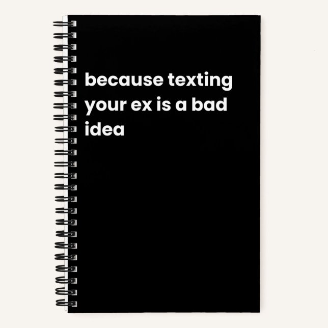 because texting your ex is a bad idea notebook (Front)