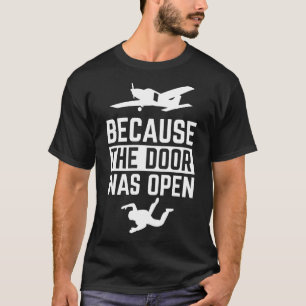 Because The Door Was Open Funny Skydiving T-Shirt