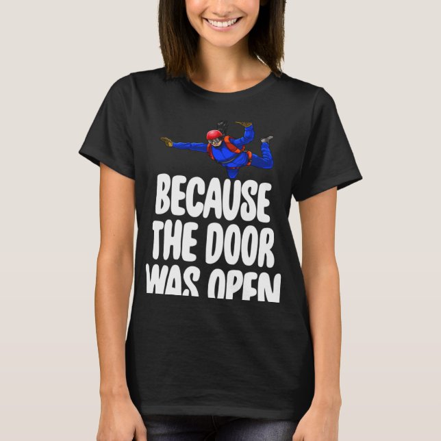 Because The Door Was Open   Skydive T-Shirt (Front)