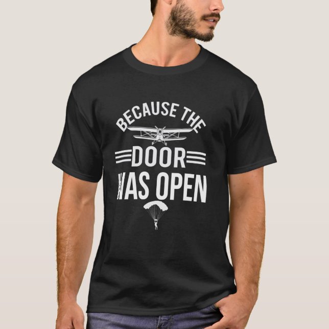 Because The Door was Open Skydiving Parachuting sp T-Shirt (Front)