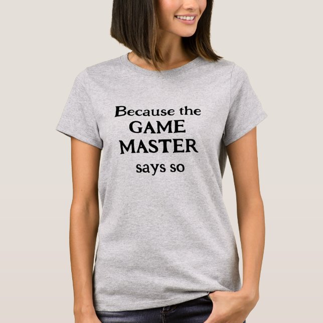 Because the Game Master Says So Women's T-Shirt (Front)