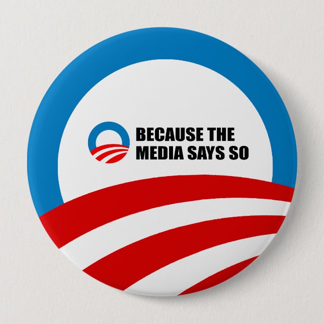 BECAUSE THE MEDIA SAYS SO 4 INCH ROUND BUTTON (Front)