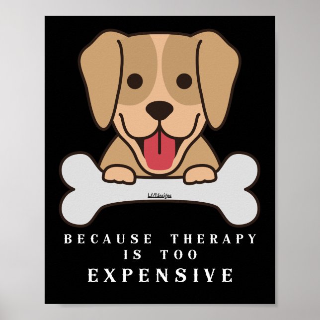 BECAUSE THERAPY IS TOO EXPENSIVE funny dog         Poster (Front)