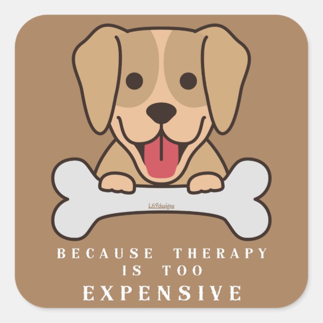 BECAUSE THERAPY IS TOO EXPENSIVE funny dog         Square Sticker (Front)