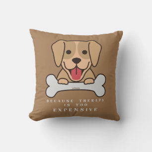BECAUSE THERAPY IS TOO EXPENSIVE funny dog         Throw Pillow