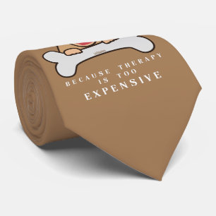 BECAUSE THERAPY IS TOO EXPENSIVE funny dog Tie
