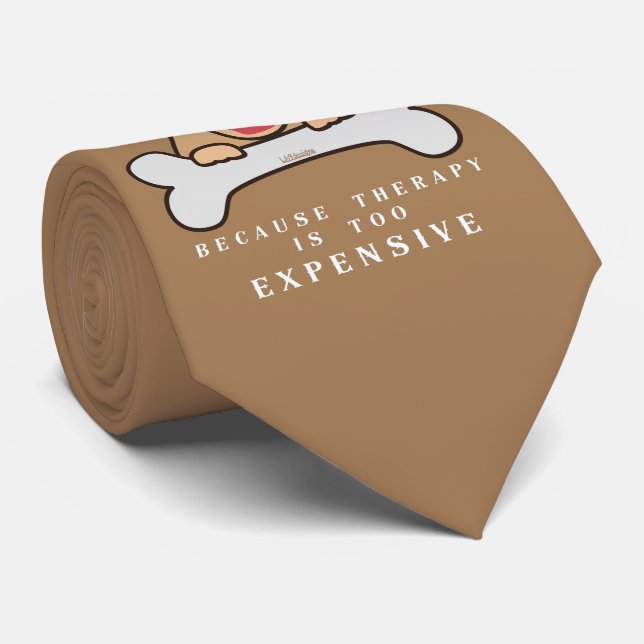 BECAUSE THERAPY IS TOO EXPENSIVE funny dog         Tie (Rolled)
