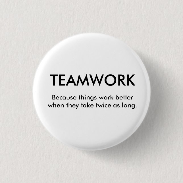Because things work better when th... - Customized 1 Inch Round Button (Front)