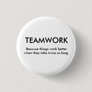 Because things work better when th... - Customized 1 Inch Round Button