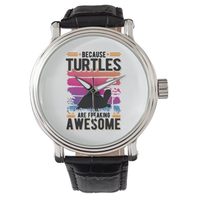 Because Turtles Are Freaking Awesome Tortoise Watch (Front)