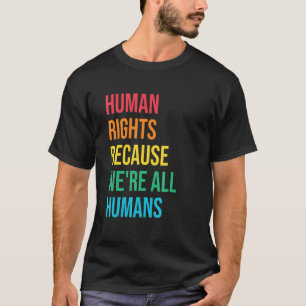 Because We're All Humans Human Rights Social Justi T-Shirt
