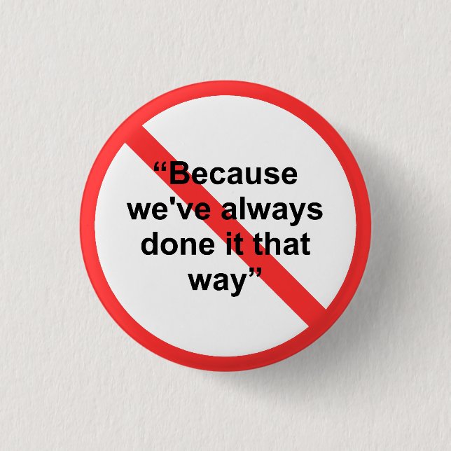 Because we've always done it that way 1 inch round button (Front)
