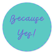 Because Yes!