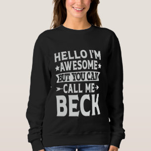 Beck Funny First Name Hello I'm Awesome Call Me Be Sweatshirt
