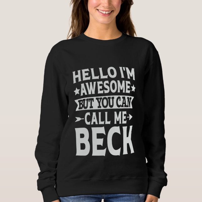 Beck Funny First Name Hello I'm Awesome Call Me Be Sweatshirt (Front)