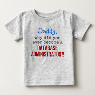 "... become a DATABASE ADMINISTRATOR?!" Baby T-Shirt