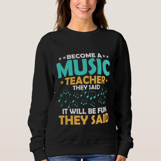 Become A Music Teacher They Said Notes Instruments Sweatshirt (Front)
