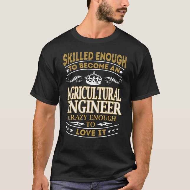 Become Agricultural Engineer Crazy Enough T-Shirt (Front)