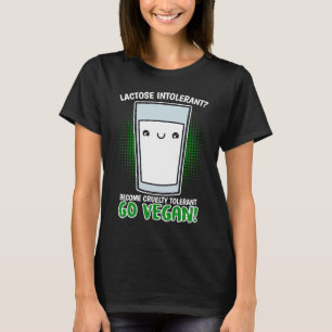 Become Cruelty Intolerant Go Vegan! Lactose intole T-Shirt