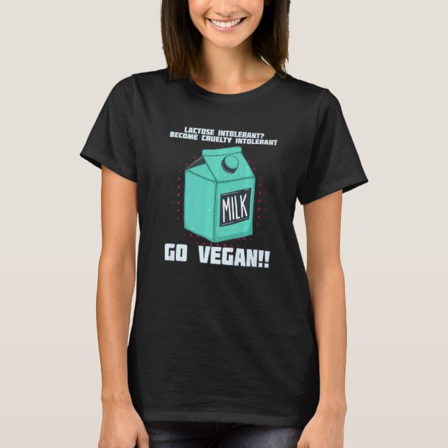 Become Cruelty Intolerant Go Vegan Lactose intoler T-Shirt (Front)