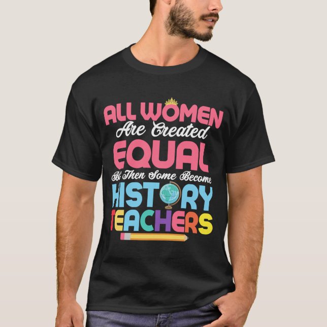 Become History Teachers Professor Education T-Shirt (Front)