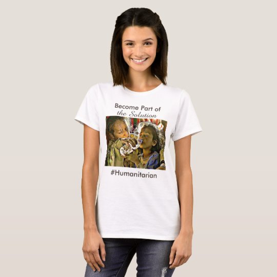 Become Part of the Solution, #Humanitarian T-Shirt
