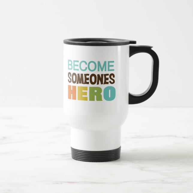Become Someones Hero Travel Mug (Right)