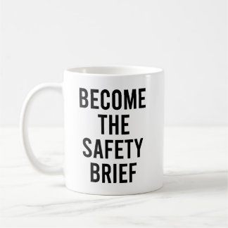 Become The Safety Brief funny and Sarcastic Quote Coffee Mug