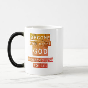 Become the Saint God Created You to Be Magic Mug