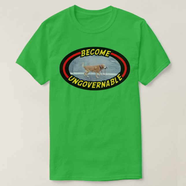 Become Ungovernable Funny Meme T-Shirt (Design Front)