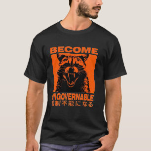 Become Ungovernable Funny Raccoon Japanese Apparel T-Shirt