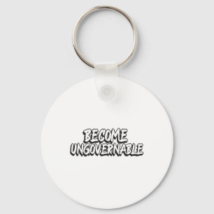 Become Ungovernable Funny Rebellion Slogan Resist Keychain