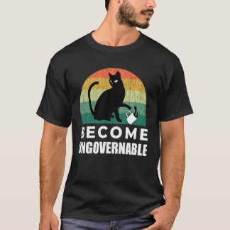 Become Ungovernable - I Do What I Want - Funny Cat T-Shirt