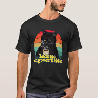 Become Ungovernable Joke Cat Vintage Funny Saying T-Shirt