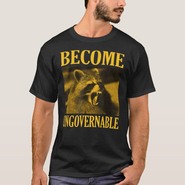 Become Ungovernable   Raccoon Face Meme Men Women T-Shirt (Front)