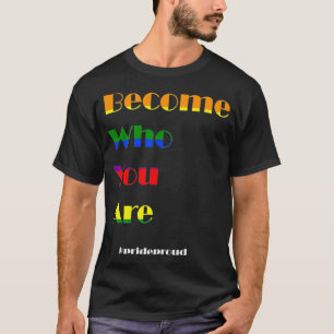 Become Who You Are LGBTQ Gay Lesbian Gay Bi Trans  T-Shirt