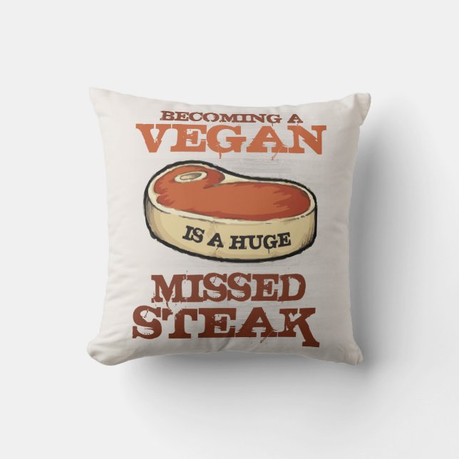 Becoming A Vegan Is A Huge Missed Steak Throw Pillow (Front)