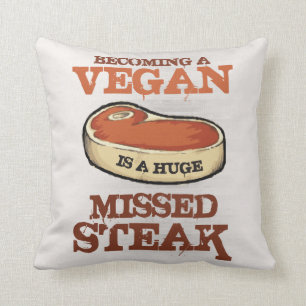 Becoming A Vegan Is A Huge Missed Steak Throw Pillow