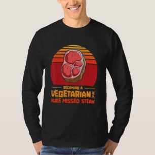 Becoming A Vegetarian Is A Huge Missed Steak Barbe T-Shirt