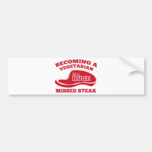 Becoming A Vegetarian Is A Huge Missed Steak Bumper Sticker