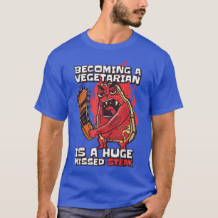 Becoming A Vegetarian Is A Huge Missed Steak Vegan T-Shirt