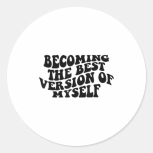 Becoming The Version Of Myself Funny Motivation  Classic Round Sticker