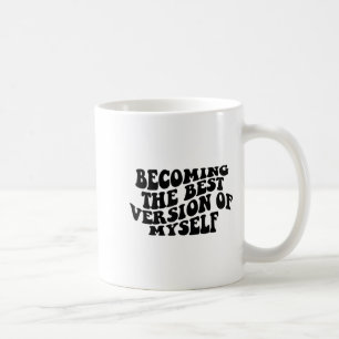 Becoming The Version Of Myself Funny Motivation Coffee Mug