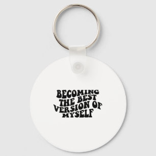 Becoming The Version Of Myself Funny Motivation Keychain