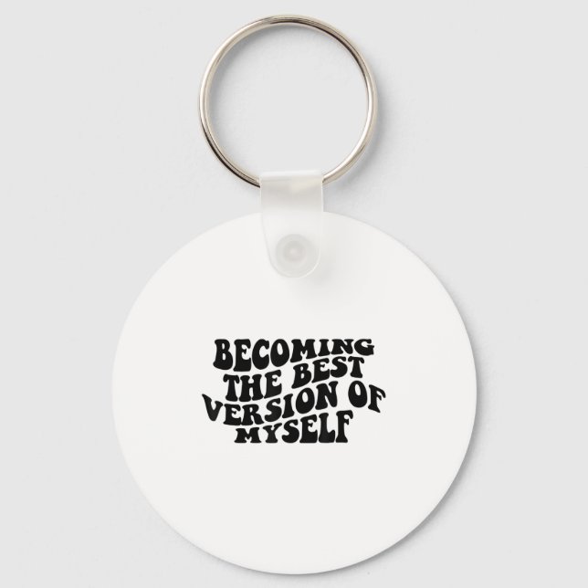Becoming The Version Of Myself Funny Motivation  Keychain (Front)